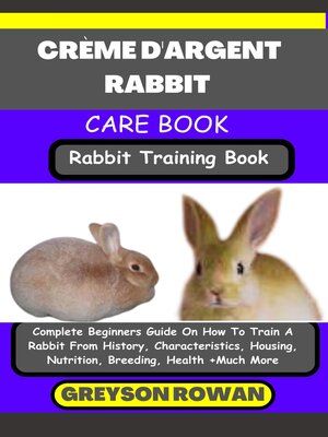 cover image of CRÈME D'ARGENT RABBIT CARE BOOK  Rabbit Training Book